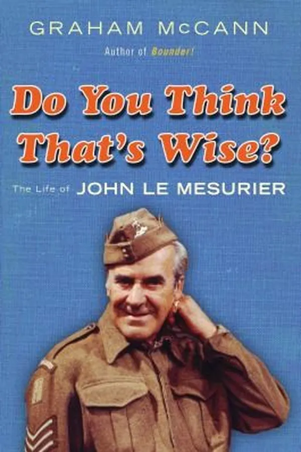 Capa de Do You Think Thats Wise The Biography Of John Le Mesurier