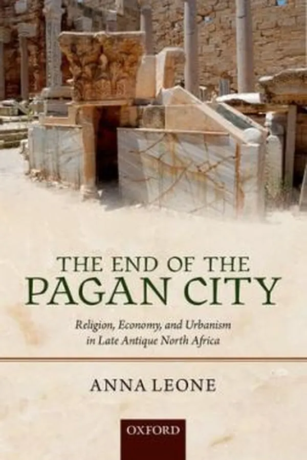 Capa de The End Of The Pagan City Religion Economy And Urbanism In Late Antique North Africa