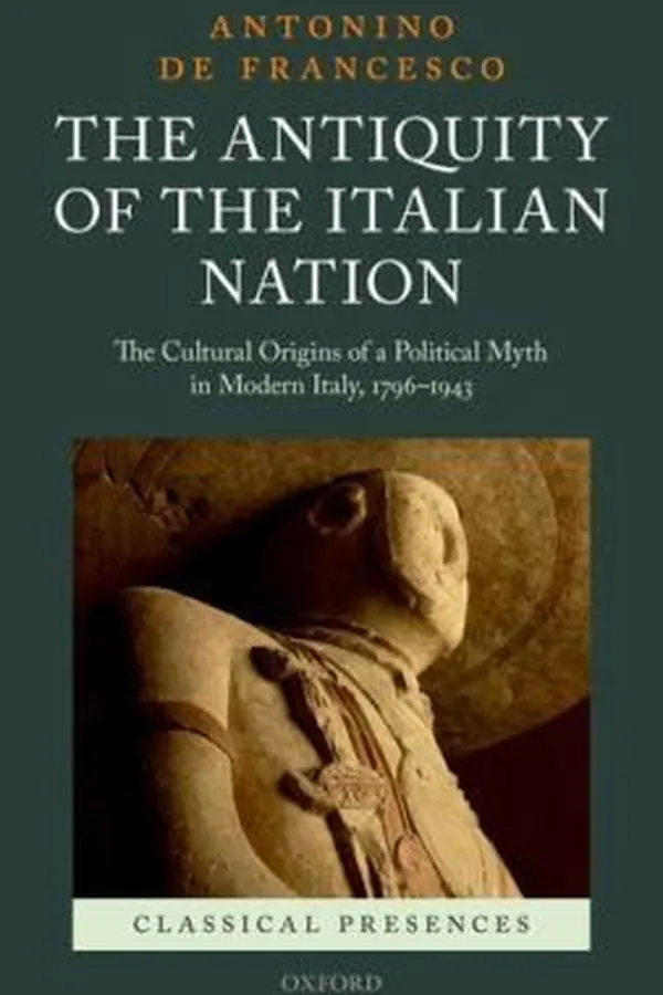 Capa de The Antiquity Of The Italian Nation The Cultural Origins Of A Political Myth In Modern Italy 17961943