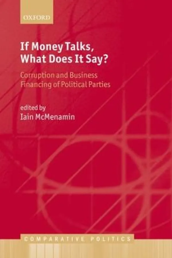 Capa de If Money Talks What Does It Say Corruption And Business Financing Of Political Parties