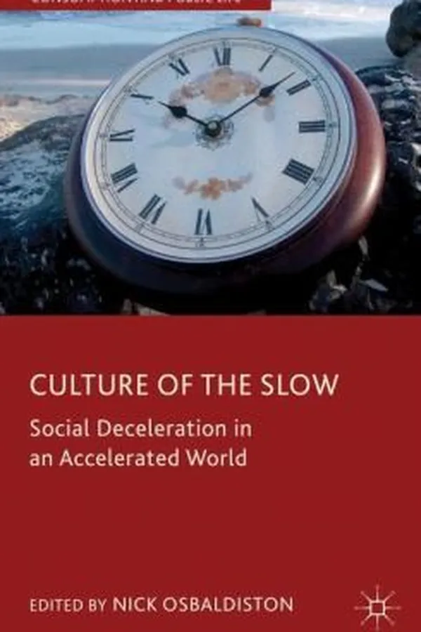 Capa de Culture Of The Slow Social Deceleration In An Accelerated World