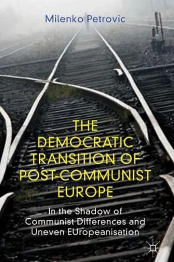 Capa de The Democratic Transition Of Postcommunist Europe In The Shadow Of Communist Differences And Uneven Europeanisation