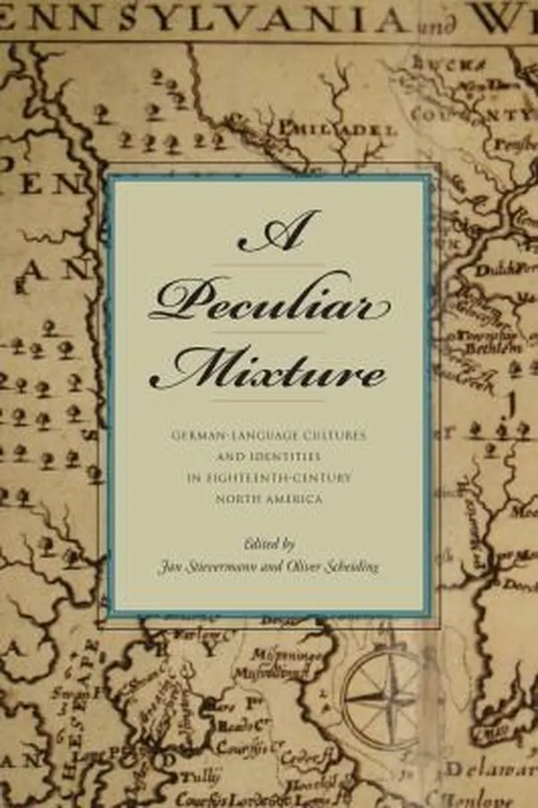 Capa de A Peculiar Mixture Germanlanguage Cultures And Identities In Eighteenthcentury North America