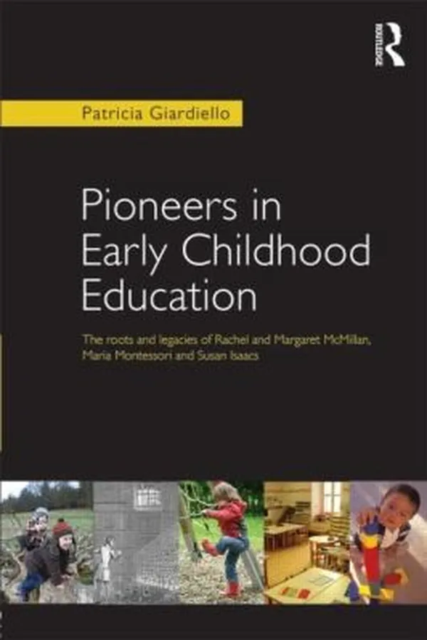 Capa de Pioneers In Early Childhood Education The Roots And Legacies Of Rachel And Margaret Mcmillan Maria Montessori And Susan Isaacs