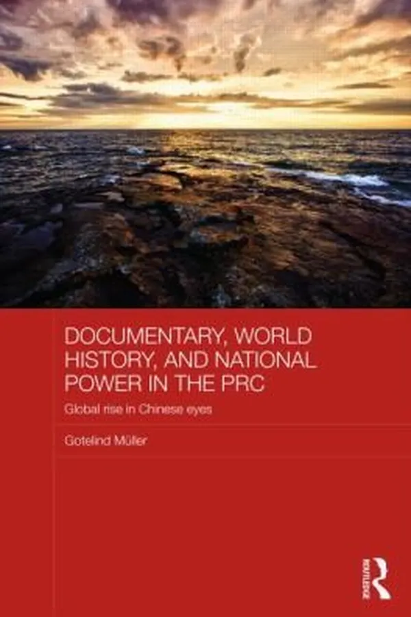 Capa de Documentary World History And National Power In The Prc Global Rise In Chinese Eyes