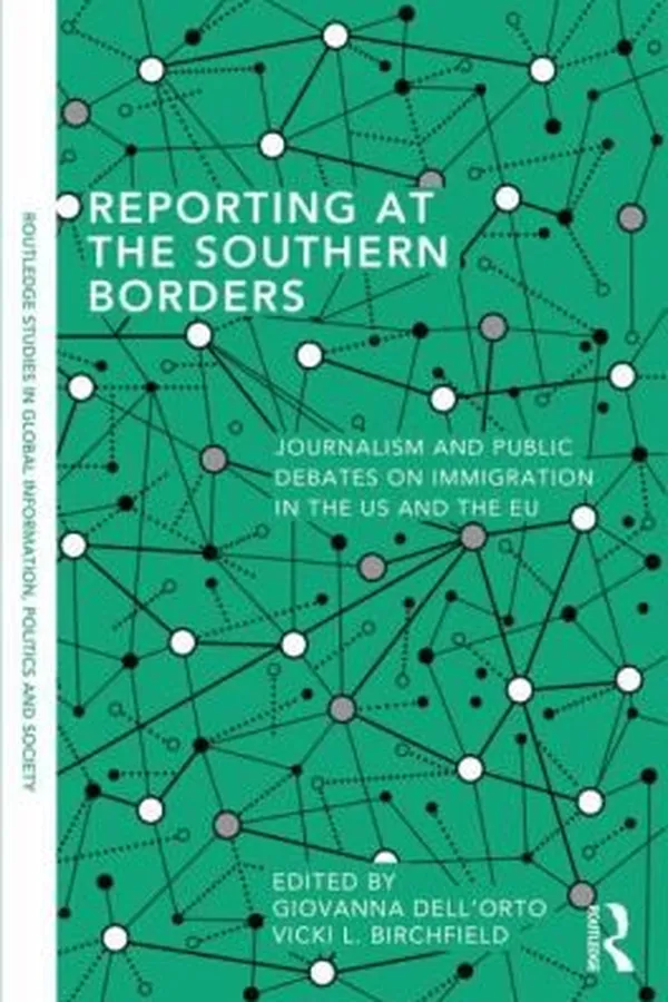 Capa de Reporting At The Southern Borders Journalism And Public Debates On Immigration In The Us And The Eu