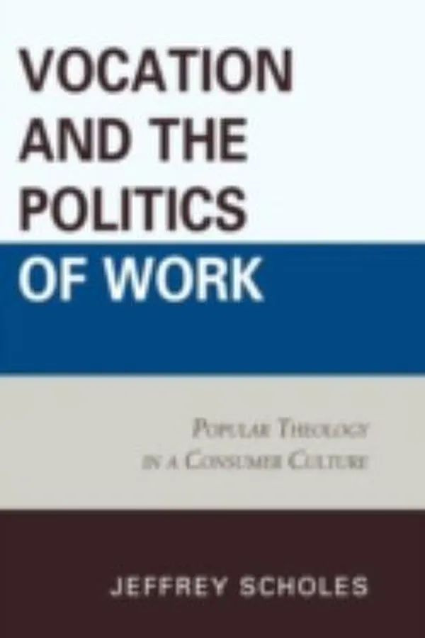Capa de Vocation And The Politics Of Work Popular Theology In Consumer Culture