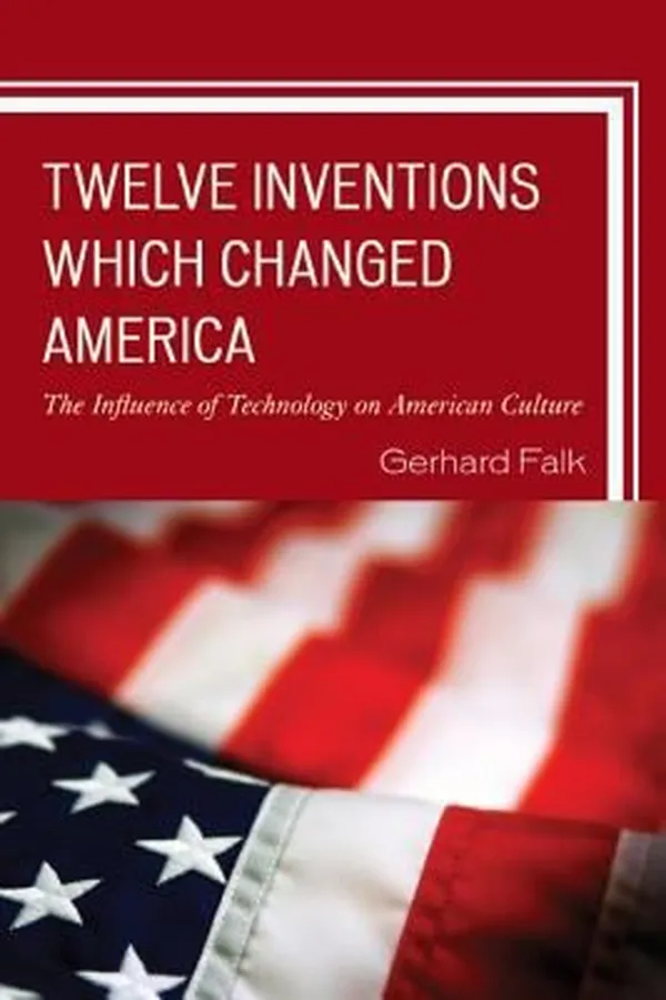 Capa de Twelve Inventions Which Changed America The Influence Of Technology On American Culture
