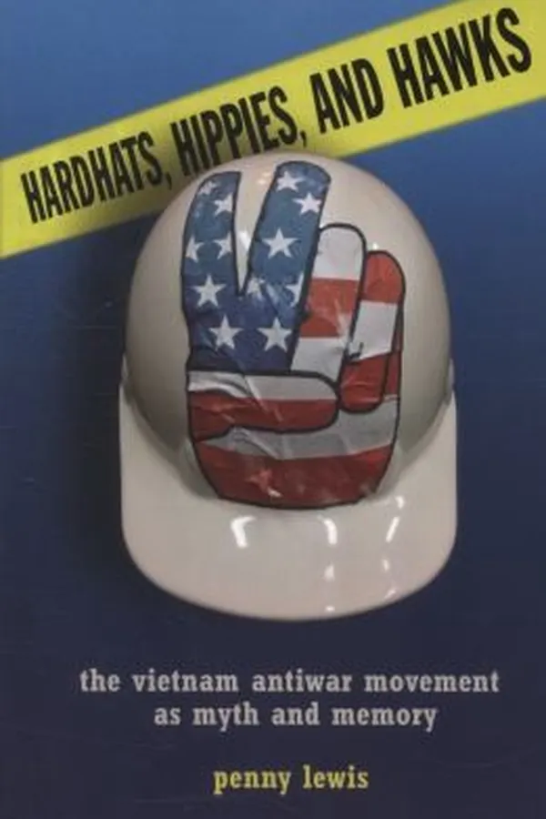 Capa de Hardhats Hippies And Hawks The Vietnam Antiwar Movement As Myth And Memory