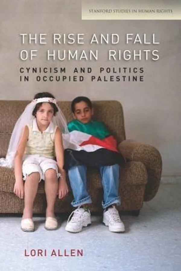 Capa de The Rise And Fall Of Human Rights Cynicism And Politics In Occupied Palestine