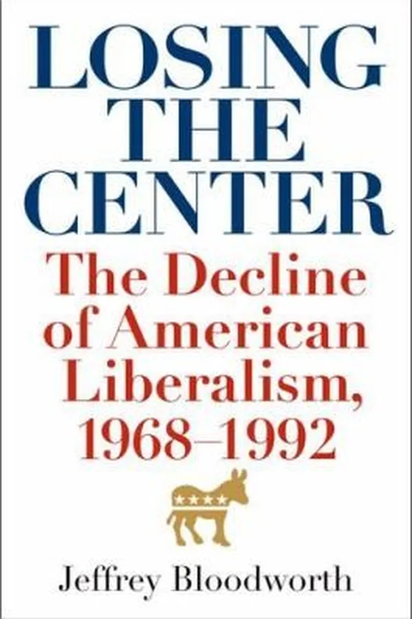 Capa de Losing The Center The Decline Of American Liberalism 19681992