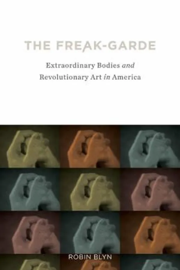 Capa de The Freakgarde Extraordinary Bodies And Revolutionary Art In America