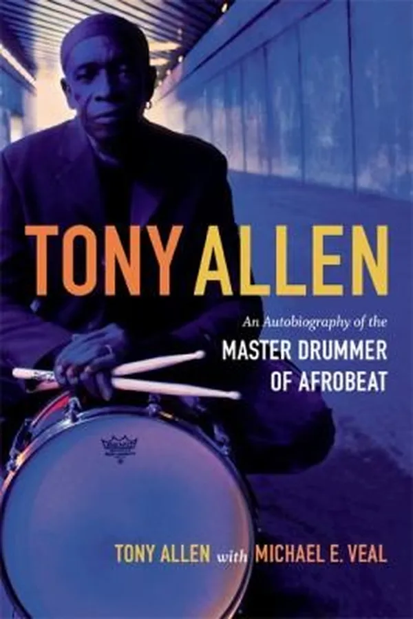 Capa de Tony Allen An Autobiography Of The Master Drummer Of Afrobeat