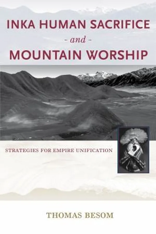 Capa de Inka Human Sacrifice And Mountain Worship Strategies For Empire Unification