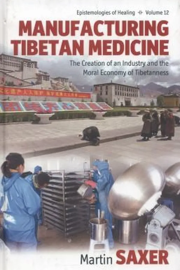Capa de Manufacturing Tibetan Medicine The Creation Of An Industry And The Moral Economy Of Tibetanness