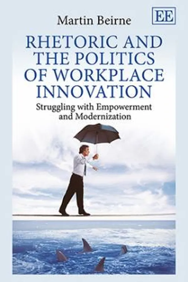 Capa de Rhetoric And The Politics Of Workplace Innovation Struggling With Empowerment And Modernization