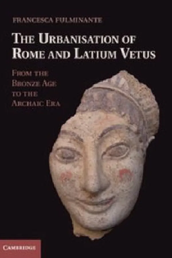Capa de The Urbanization Of Rome And Latium Vetus From The Bronze Age To The Archaic Era