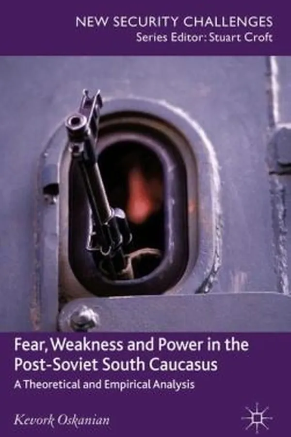 Capa de Fear Weakness And Power In The Postsoviet South Caucasus A Theoretical And Empirical Analysis