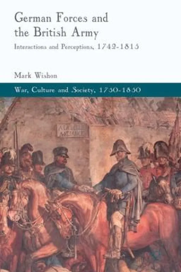 Capa de German Forces And The British Army Interactions And Perceptions 17421815