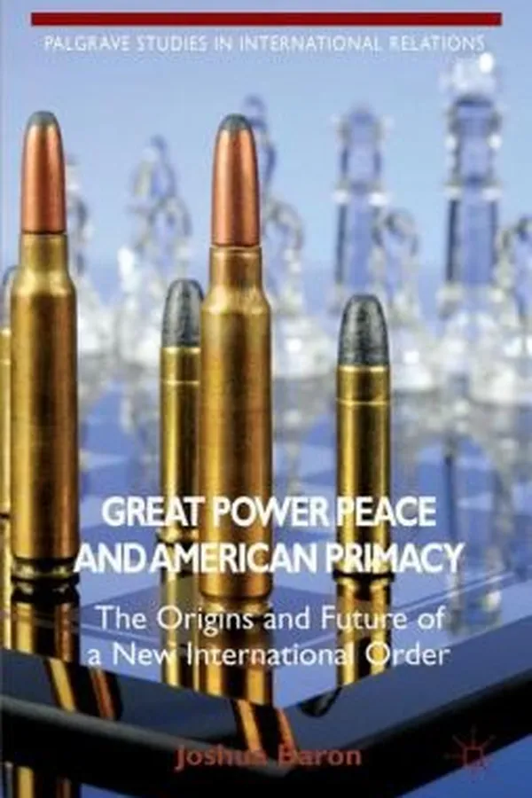 Capa de Great Power Peace And American Primacy The Origins And Future Of A New International Order
