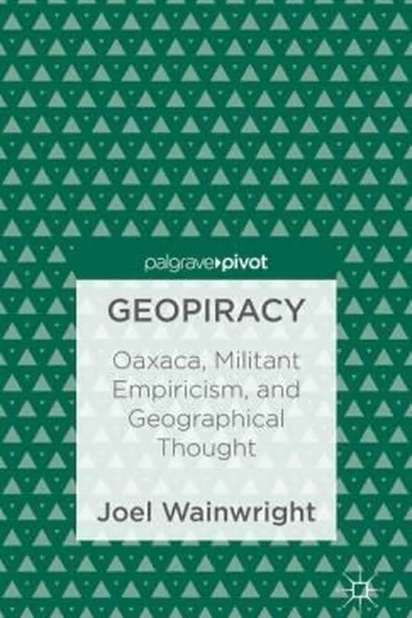 Capa de Geopiracy Oaxaca Militant Empiricism And Geographical Thought