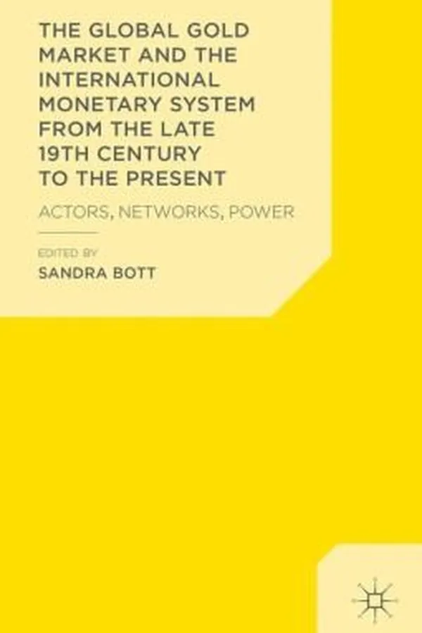 Capa de Global Gold Market and the International Monetary System from the Late 19th Century to the Present
