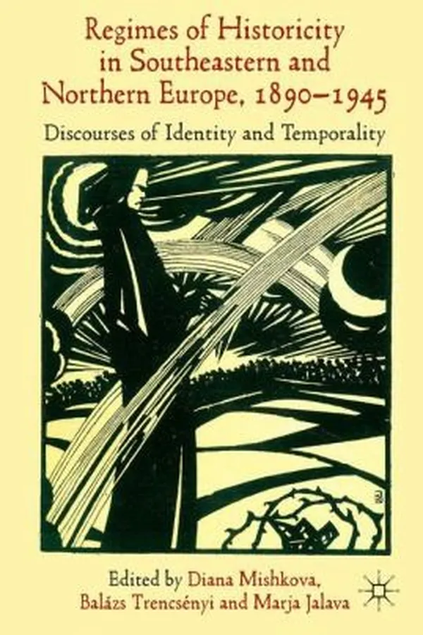 Capa de Regimes Of Historicity In Southeastern And Northern Europe 18901945 Discourses Of Identity And Temporality