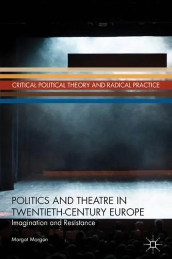 Capa de Politics And Theatre In Twentiethcentury Europe Imagination And Resistance
