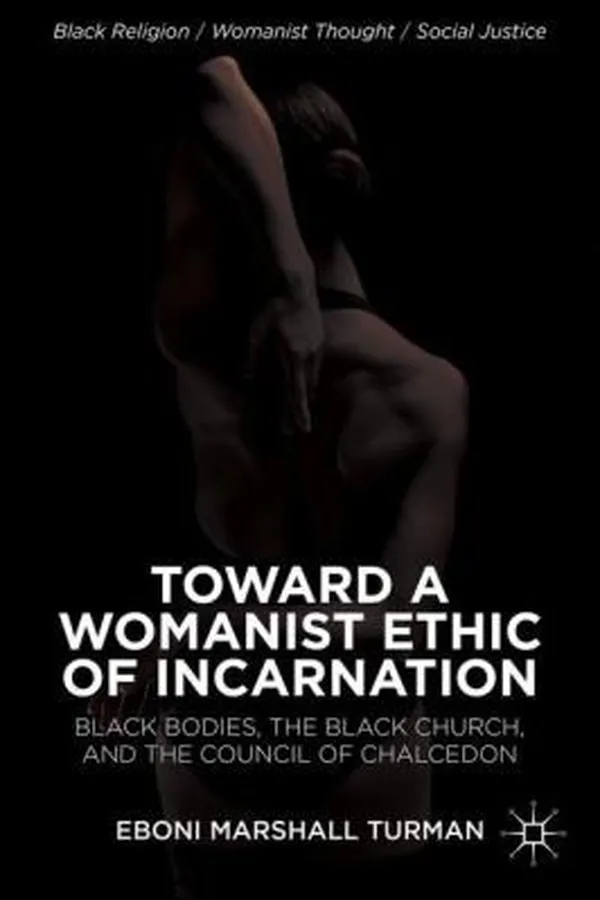 Capa de Toward A Womanist Ethic Of Incarnation Black Bodies The Black Church And The Council Of Chalcedon