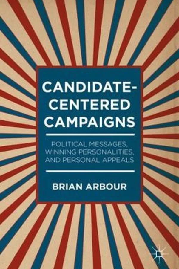 Capa de Candidatecentered Campaigns Political Messages Winning Personalities And Personal Appeals