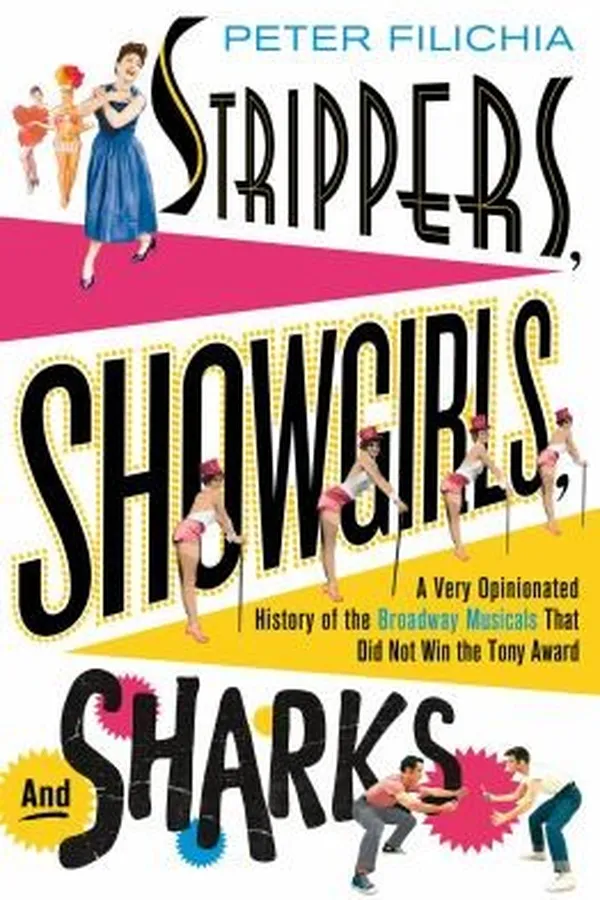Capa de Strippers Showgirls And Sharks A Very Opinionated History Of The Broadway Musicals That Did Not Win The Tony Award