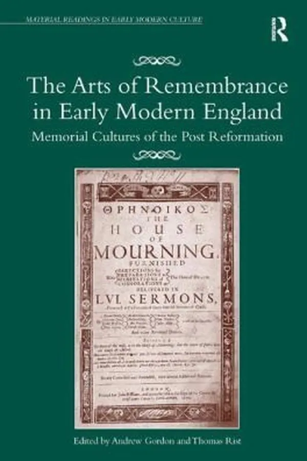 Capa de The Arts Of Remembrance In Early Modern England Memorial Cultures Of The Postreformation