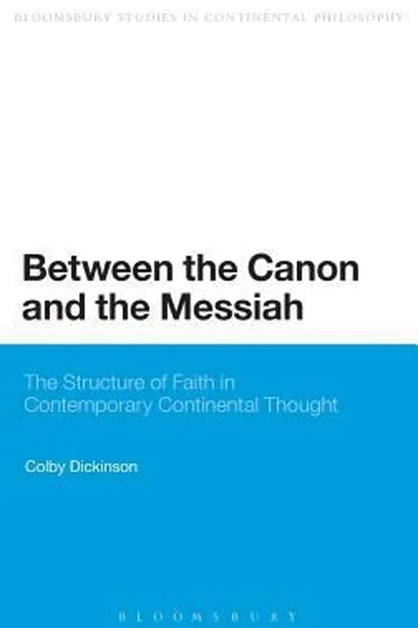 Capa de Between The Canon And The Messiah The Structure Of Faith In Contemporary Continental Thought