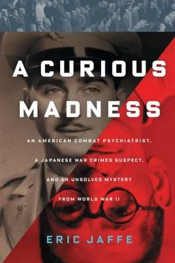Capa de A Curious Madness An American Combat Psychiatrist A Japanese War Crimes Suspect And An Unsolved Mystery From World War Ii