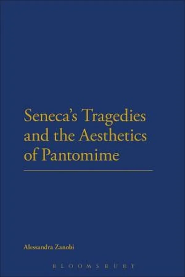 Capa de Senecas Tragedies And The Aesthetics Of Pantomime