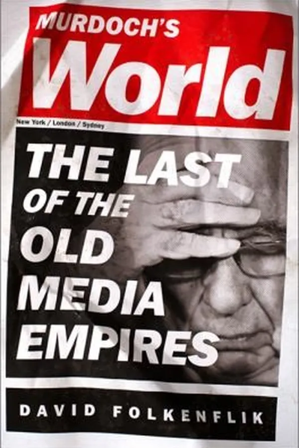 Capa de Murdochs World The Last Of The Old Media Empires