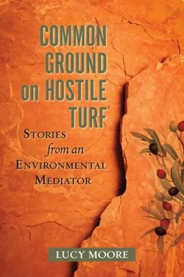 Capa de Common Ground On Hostile Turf Stories From An Environmental Mediator