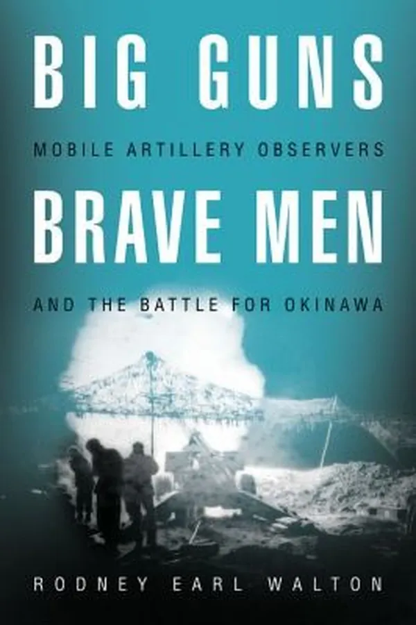 Capa de Big Guns Brave Men Mobile Artillery Observers And The Battle For Okinawa
