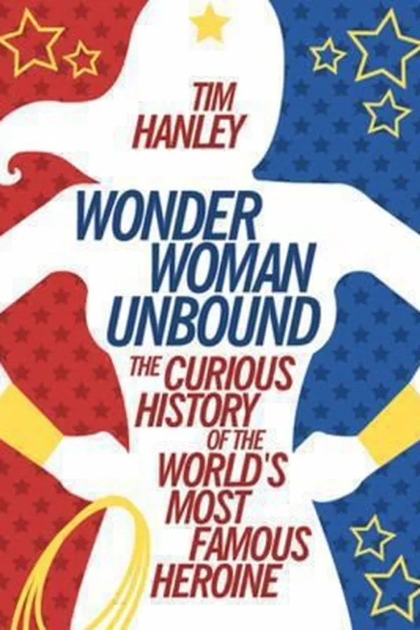 Capa de Wonder Woman Unbound The Curious History Of The Worlds Most Famous Heroine