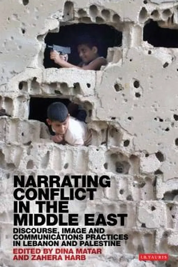 Capa de Narrating Conflict In The Middle East Discourse Image And Communications Practices In Lebanon And Palestine