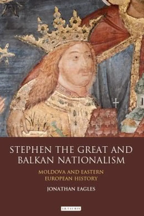 Capa de Stephen The Great And Balkan Nationalism Moldova And Eastern European History