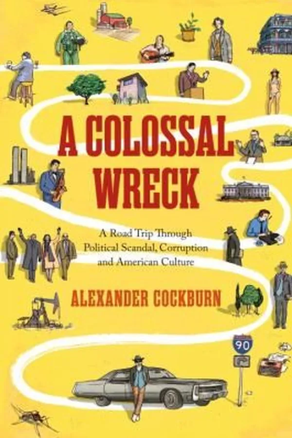 Capa de A Colossal Wreck A Road Trip Through Political Scandal Corruption And American Culture