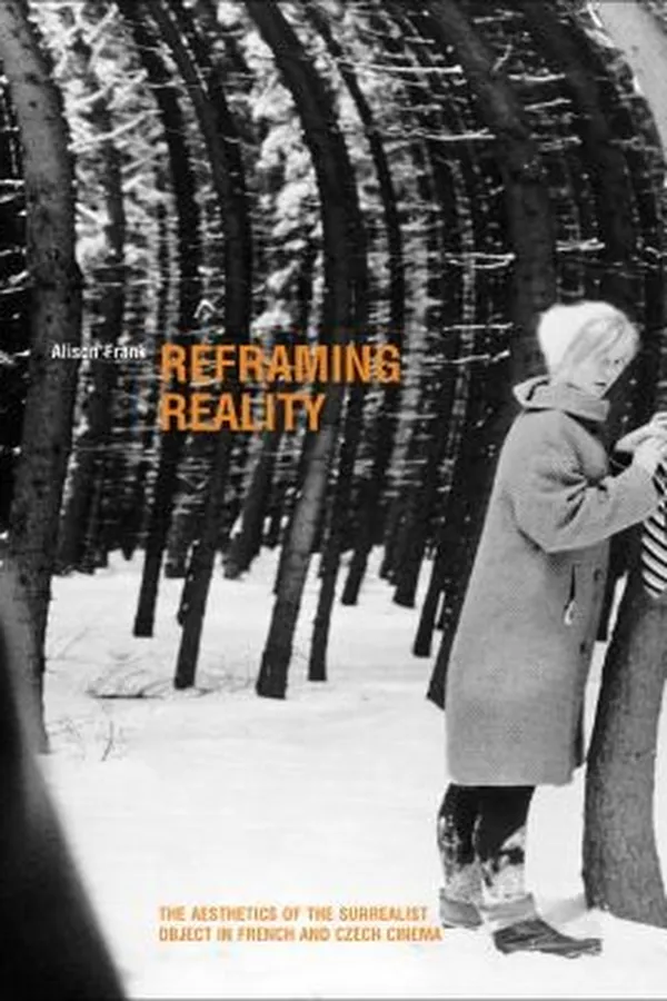 Capa de Reframing Reality The Aesthetics Of The Surrealist Object In French And Czech Cinema