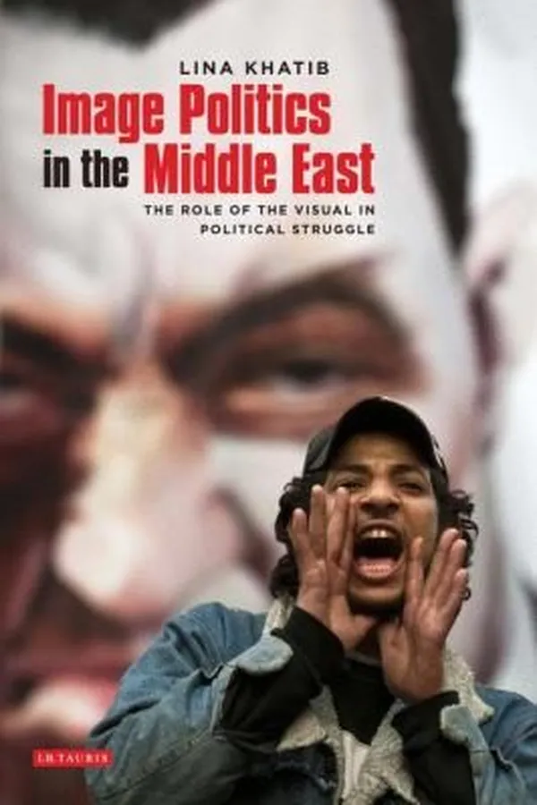 Capa de Image Politics In The Middle East The Role Of The Visual In Political Struggle