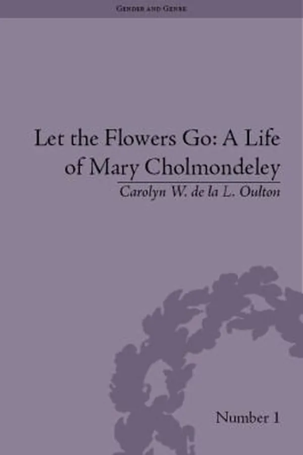 Capa de Let The Flowers Go A Life Of Mary Cholmondeley
