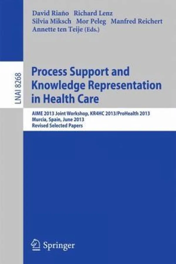 Capa de Process Support And Knowledge Representation In Health Care Aime 2013 Joint Workshop Kr4hc 2013prohealth 2013 Murcia Spain June 1 2013 Revised Selected Papers