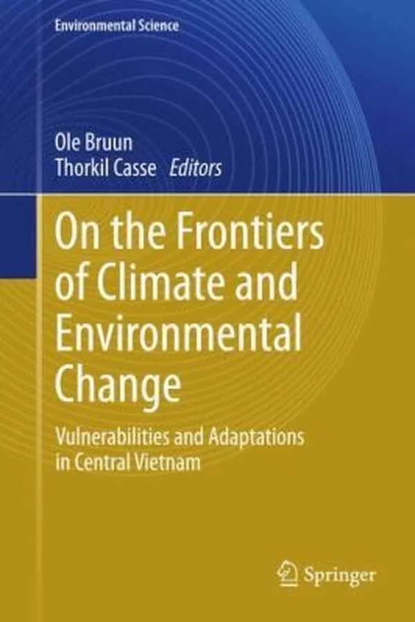 Capa de On The Frontiers Of Climate And Environmental Change Vulnerabilities And Adaptations In Central Vietnam