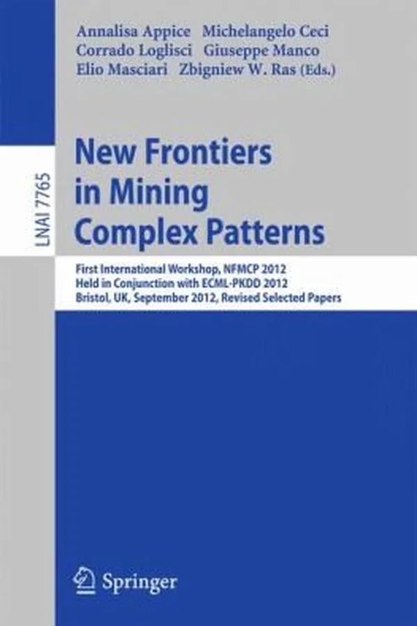 Capa de New Frontiers In Mining Complex Patterns First International Workshop Nfmcp 2012 Held In Conjunction With Ecmlpkdd 2012 Bristol Uk September 24 2012 Rivesed Selected Papers