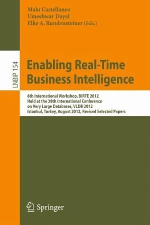 Capa de Enabling Realtime Business Intelligence 6th International Workshop Birte 2012 Held At The 38th International Conference On Very Large Databases Vldb 2012 Istanbul Turkey August 27 2012 Revised Selected Papers