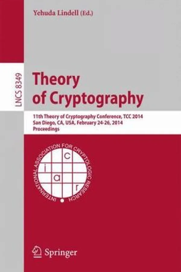 Capa de Theory Of Cryptography 11th Theory Of Cryptography Conference Tcc 2014 San Diego Ca Usa February 2426 2014 Proceedings